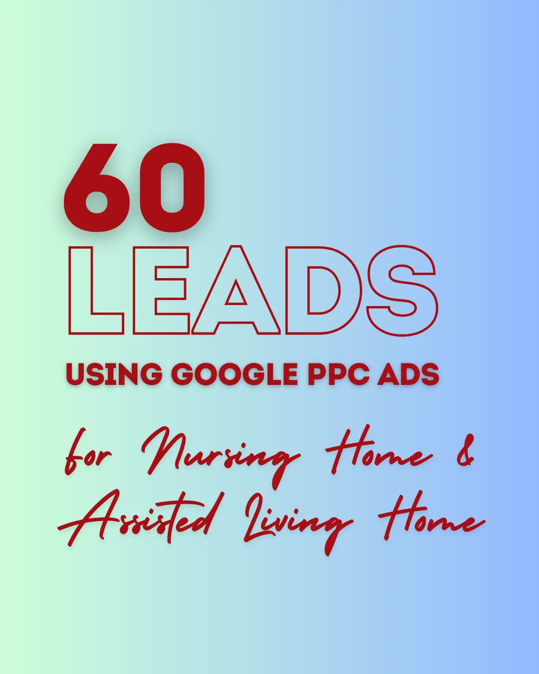 Google Ads Maketing and management for nursing home and assisted living home for lead generation